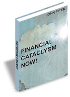 Financial Cataclysm Now by John Piper